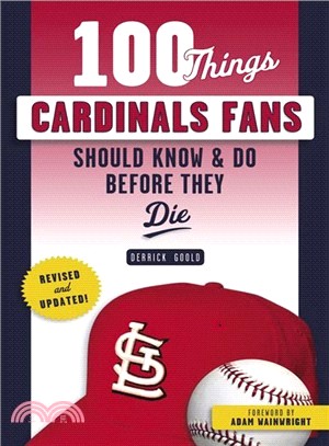 100 Things Cardinals Fans Should Know & Do Before They Die