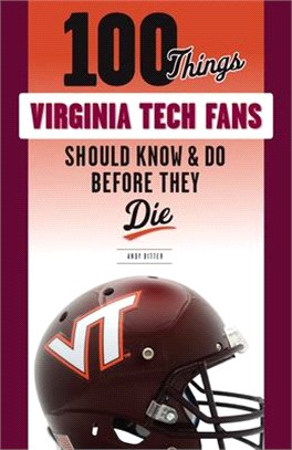 100 Things Virginia Tech Fans Should Know & Do Before They Die