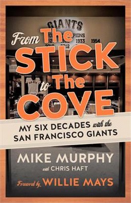 From the Stick to the Cove ― My Six Decades With the San Francisco Giants