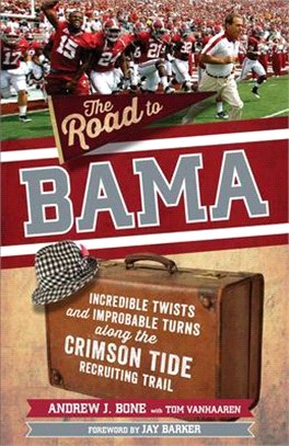 The Road to Bama ― Incredible Twists and Improbable Turns Along the Alabama Crimson Tide Recruiting Trail