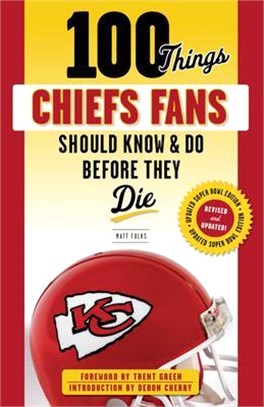 100 Things Chiefs Fans Should Know & Do Before They Die ― Super Bowl Edition