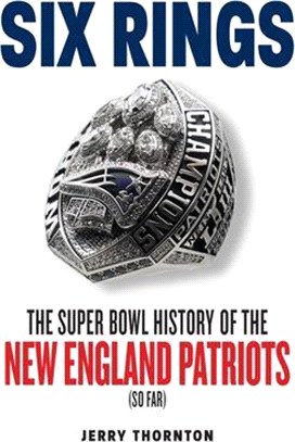 Six Rings ― The Super Bowl History of the New England Patriots