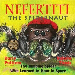 Nefertiti the spidernaut : the jumping spider who learned to hunt in space /