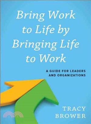 Bring Work to Life by Bringing Life to Work ─ A Guide for Leaders and Organizations
