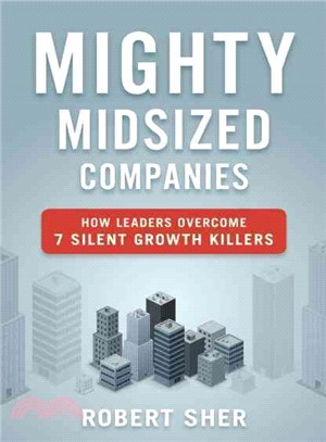 Mighty Midsized Companies: How Leaders Overcome 7 Silent Growth Killers