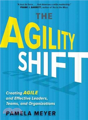 The Agility Shift ─ Creating AGILE and Effective Leaders, Teams, and Organizations