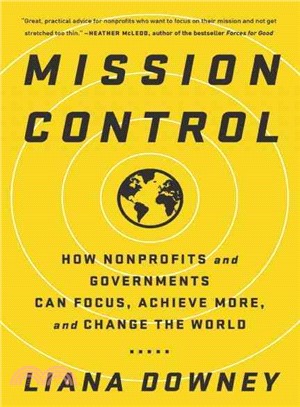 Mission Control ─ How Nonprofits and Governments Can Focus, Achieve More, and Change the World