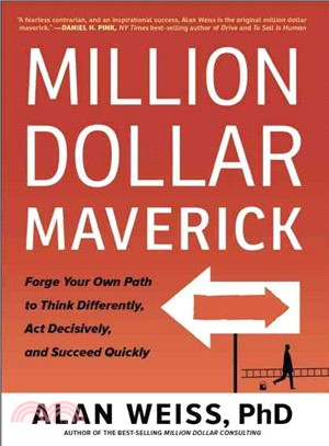 Million Dollar Maverick ─ Forge Your Own Path to Think Differently, Act Decisively, and Succeed Quickly