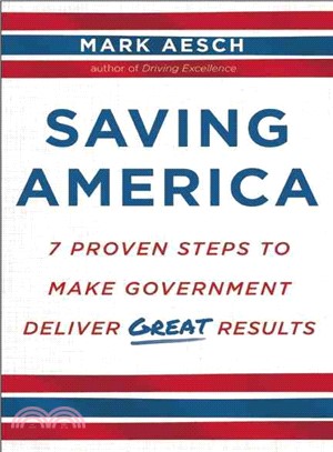 Saving America ─ 7 Proven Steps to Make Government Deliver Great Results