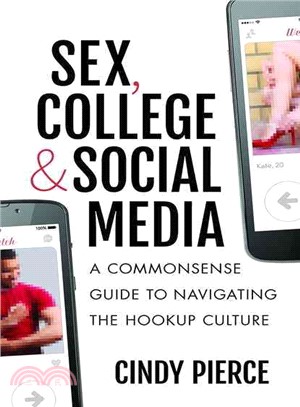 Sex, College & Social Media ─ A Commonsense Guide to Navigating the Hookup Culture