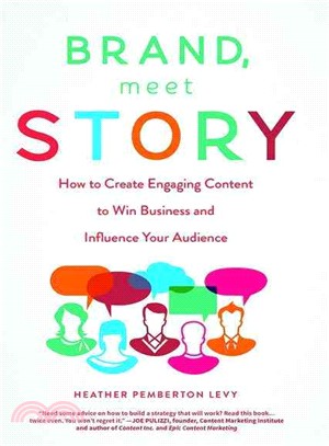 Brand, Meet Story ─ How to Create Engaging Content to Win Business and Influence Your Audience