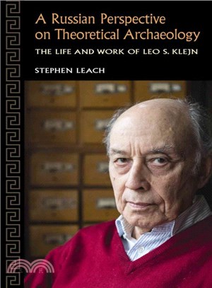 A Russian Perspective on Theoretical Archaeology ─ The Life and Work of Leo S. Klejn