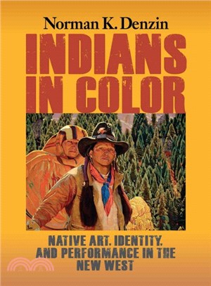 Indians in Color ─ Native Art, Identity, and Performance in the New West
