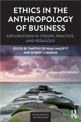 Ethics in the Anthropology of Business ─ Explorations in Theory, Practice, and Pedagogy