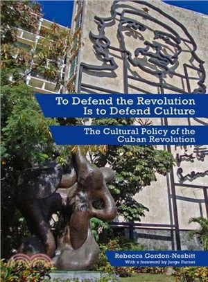 To Defend the Revolution Is to Defend Culture ― The Cultural Policy of the Cuban Revolution