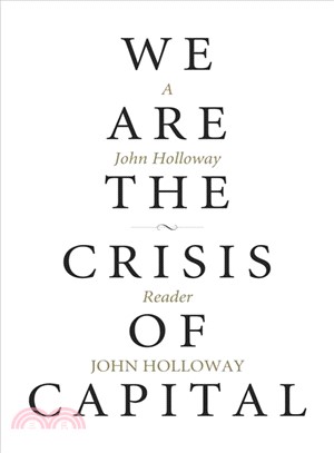 We Are the Crisis of Capital ― A John Holloway Reader