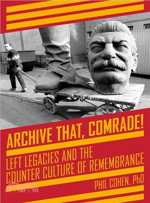 Archive That, Comrade! ― Left Legacies and the Counter Culture of Remembrance