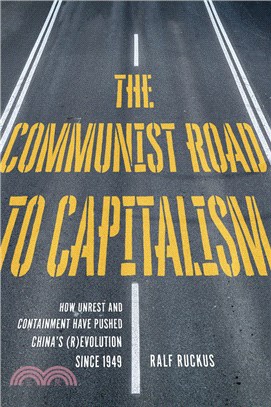 The Communist Road to Capitalism ― How Social Unrest and Containment Have Pushed China's Revolution Since 1949