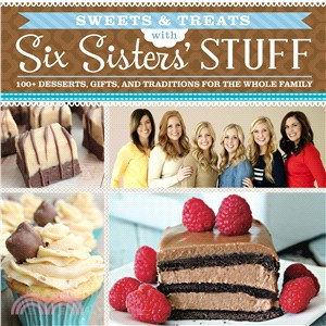 Sweets & Treats With Six Sisters' Stuff ─ 100+ Desserts, Gift Ideas, and Traditions for the Whole Family