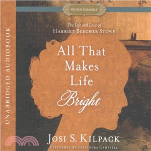 All That Makes Life Bright ─ The Life and Love of Harriet Beecher Stowe