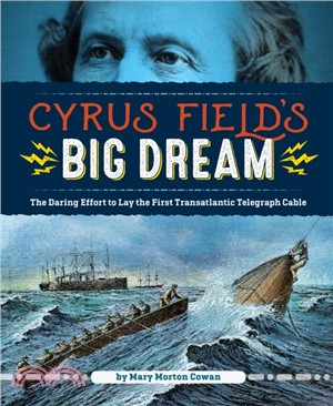 Cyrus Field's Big Dream ― The Daring Effort to Lay the First Transatlantic Telegraph Cable