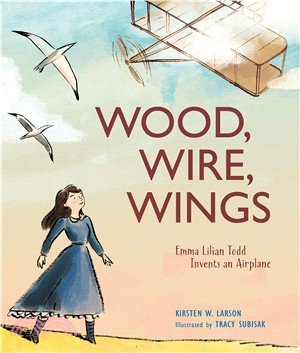 Wood, Wire, Wings ― Emma Lilian Todd Invents an Airplane