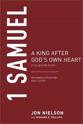 1 Samuel: A King After God's Own Heart, a 13-Lesson Study