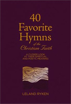40 Favorite Hymns of the Christian Faith: A Closer Look at Their Spiritual and Poetic Meaning
