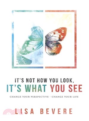 It's Not How You Look, It's What You See ─ Change Your Perspective - Change Your Life