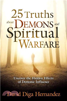 25 Truths About Demons and Spiritual Warfare ― Uncover the Hidden Effects of Demonic Influence