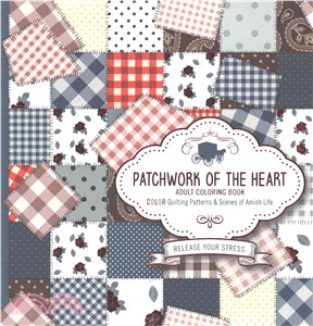 Patchwork of the Heart ─ Adult Coloring Book, Color Quilting Patterns & Scenes of Amish Life