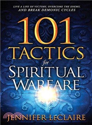 101 Tactics for Spiritual Warfare ― Live a Life of Victory, Overcome the Enemy, and Break Demonic Cycles