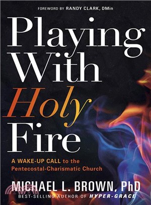 Playing With Holy Fire ─ A Wake-up Call to the Charismatic/Pentecostal Church
