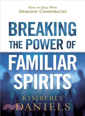 Breaking the Power of Familiar Spirits ― How to Deal With Demonic Conspiracies