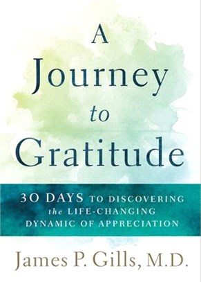 A Journey to Gratitude ― 30 Days to Discovering the Life-changing Dynamic of Appreciation