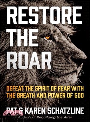 Restore the Roar ― Defeat the Spirit of Fear With the Breath and Power of God