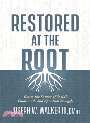 Restored at the Root ― Get to the Source of Social, Emotional, and Spiritual Struggle