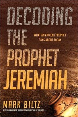 Decoding the Prophet Jeremiah ― What an Ancient Prophet Says About Today