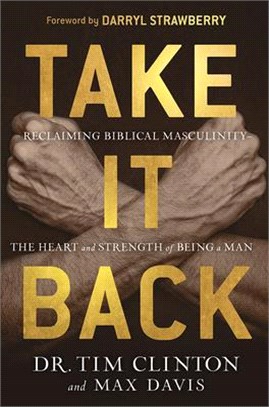 Take It Back ― Reclaiming Biblical Manhood for the Sake of Marriage, Family and Culture