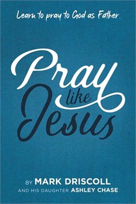 Pray Like Jesus: Learn to Pray to God as Father