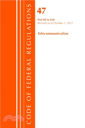 Code of Federal Regulations, Title 47 Telecommunications 80-End, Revised as of October 1, 2017