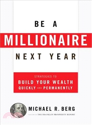 Be a Millionaire Next Year ─ Strategies to Build Your Wealth Quickly and Permanently