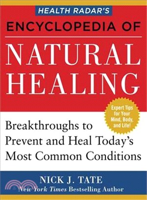Health Radar's Encyclopedia of Natural Healing ─ Health Breakthroughs to Prevent and Treat Today's Most Common Conditions