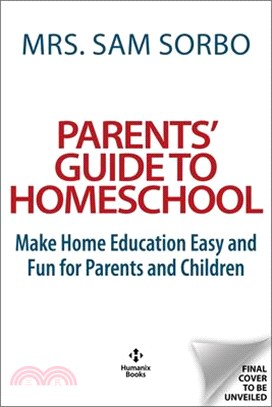 Parents' Guide to Homeschool: Make Home Education Easy and Fun