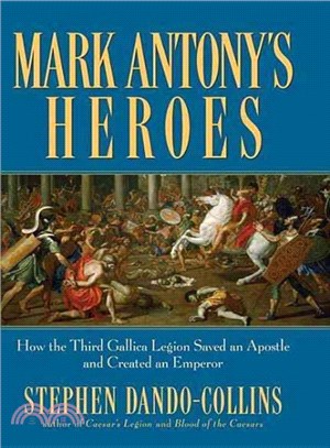 Mark Antony's Heroes ― How the Third Gallica Legion Saved an Apostle and Created an Emperor