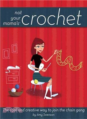 Not Your Mama's Crochet ― The Cool and Creative Way to Join the Chain Gang