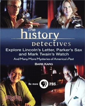 The History Detectives Explore Lincoln's Letter, Parker's Sax, and Mark Twain's Watch ― And Many More Mysteries of America's Past