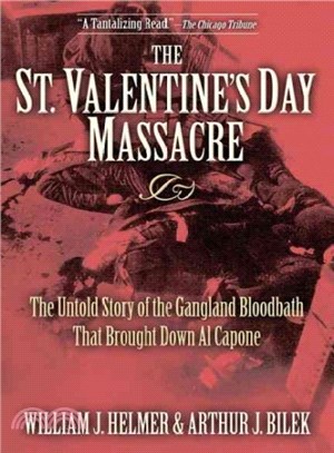 The St. Valentine's Day Massacre ― The Untold Story of the Gangland Bloodbath That Brought Down Al Capone