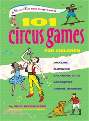 101 Circus Games for Children ― Juggling - Clowning - Balancing Acts - Acrobatics - Animal Numbers