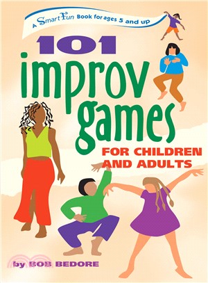 101 Improv Games for Children and Adults ― A Smart Fun Book for Ages 5 and Up